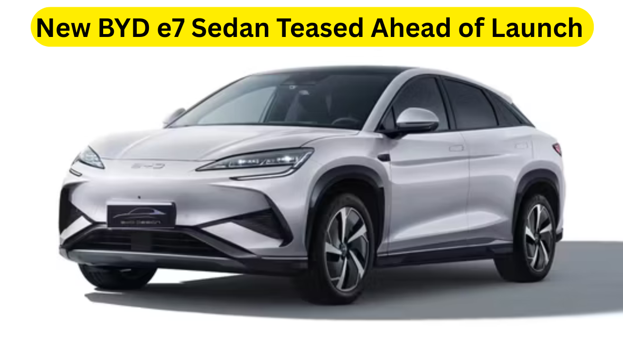 New BYD e7 Sedan Teased Ahead of Launch