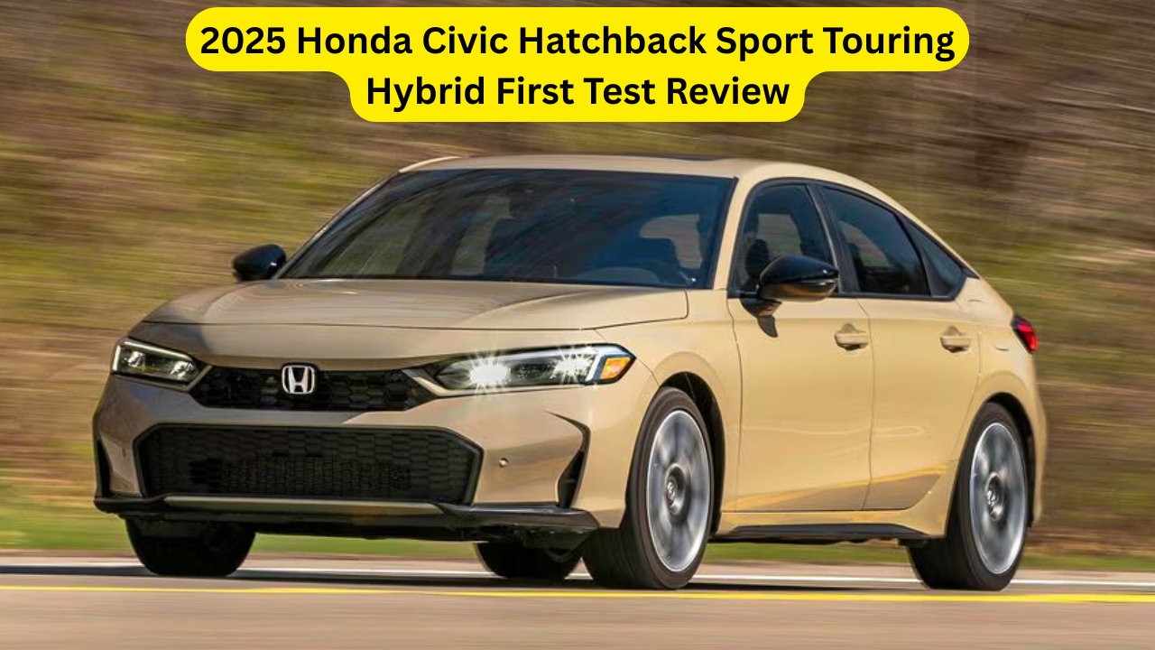 2025 Honda Civic Hatchback Sport Touring Hybrid First Test Review