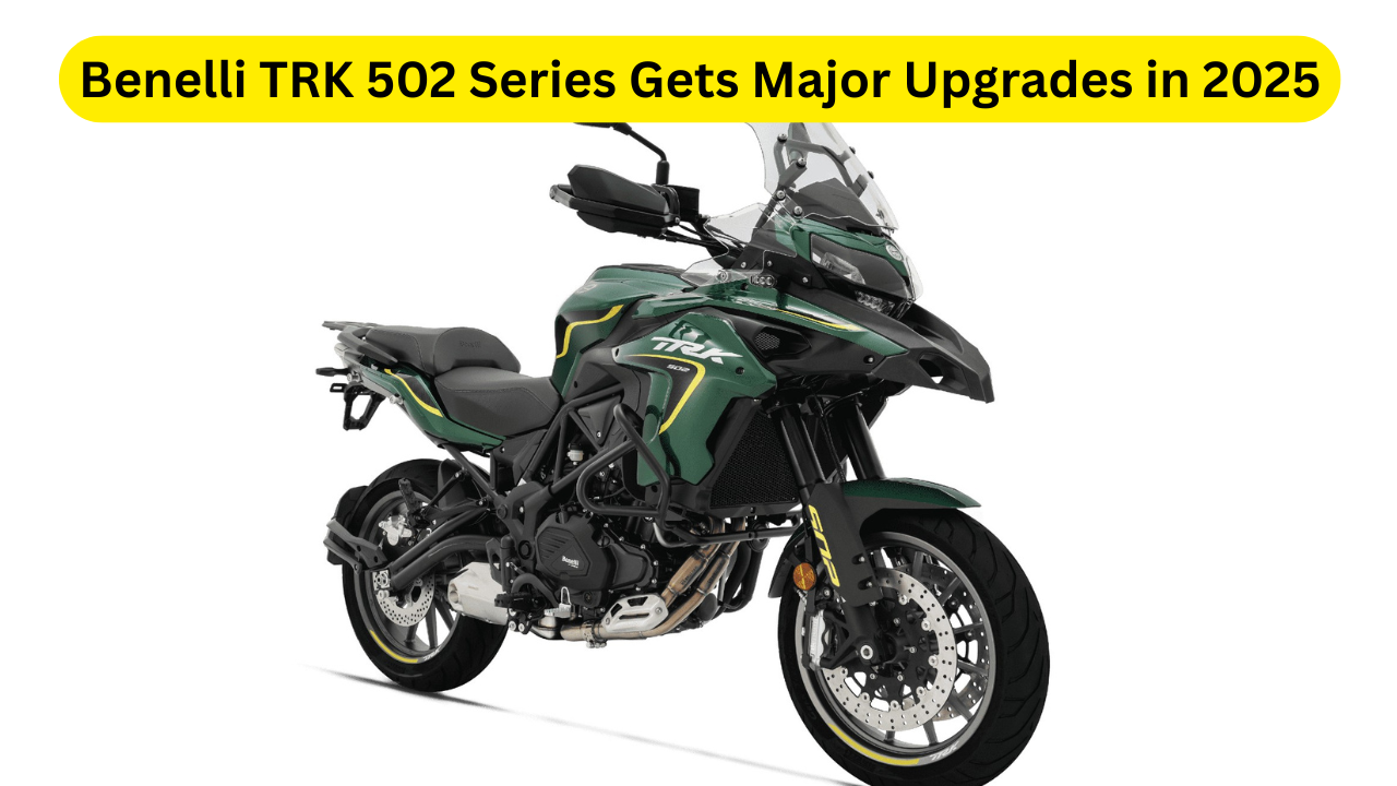 Benelli TRK 502 Series Gets Major Upgrades in 2025