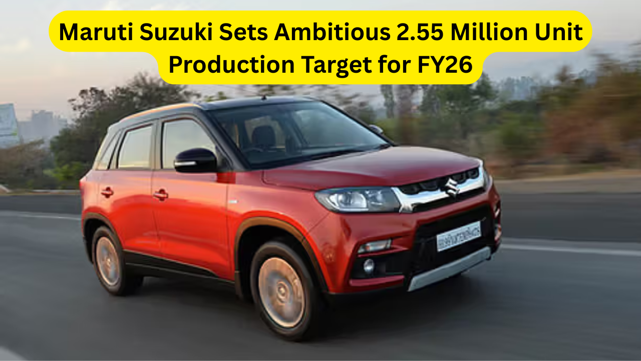 Maruti Suzuki Sets Ambitious 2.55 Million Unit Production Target for FY26